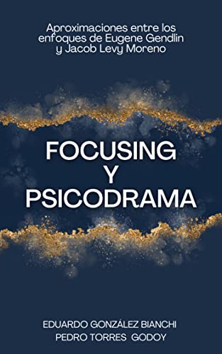 Focusing y Psicodrama: Aproximaciones entre Eugene Gendlin y Jacob Levy Moreno
