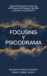 Focusing y Psicodrama: Aproximaciones entre Eugene Gendlin y Jacob Levy Moreno