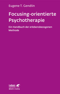 Focusing-orientierte Psychotherapie: Ein Handbuch der erlebensbezogenen Methode