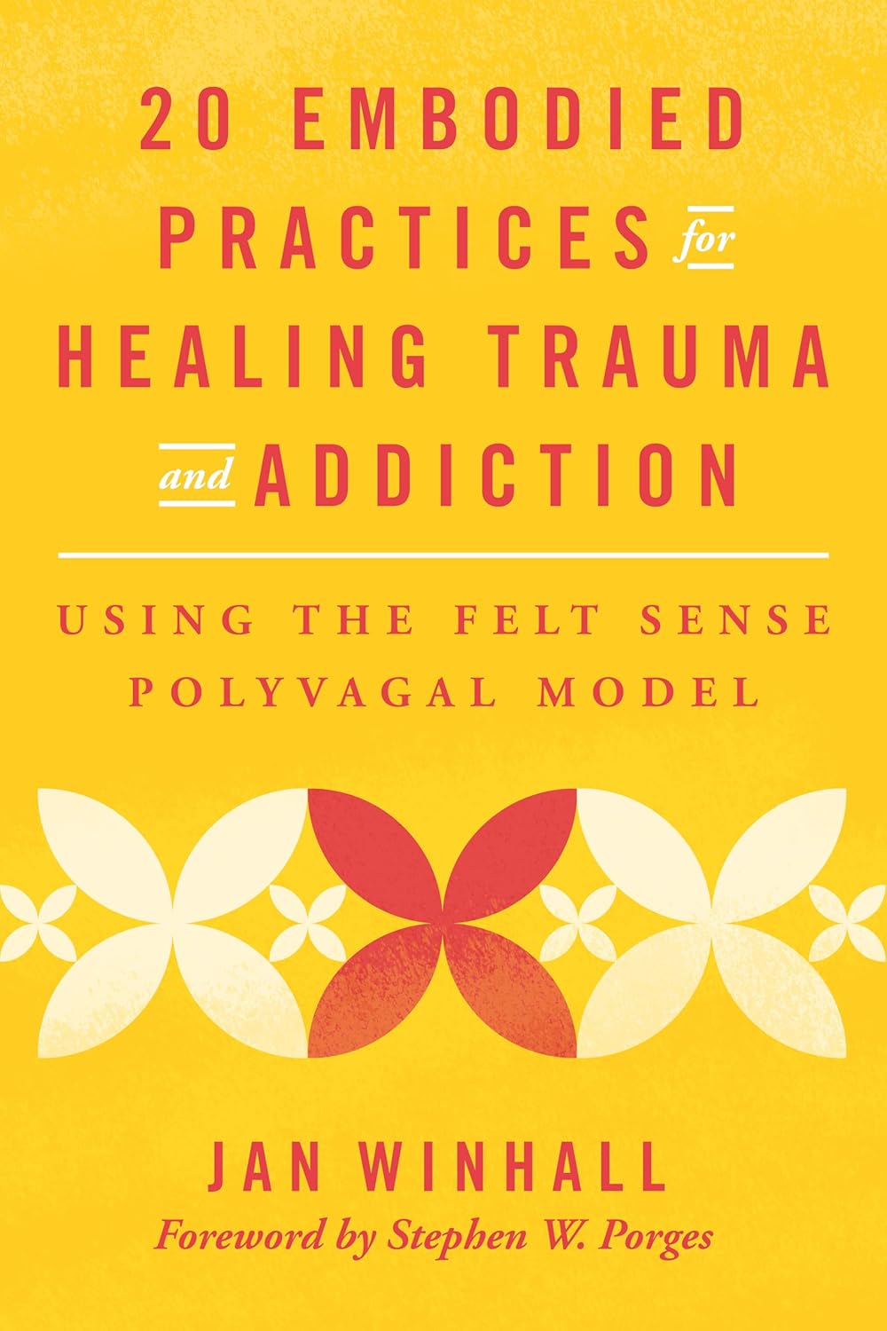 20 Embodied Practices for Healing Trauma and Addiction: Using the Felt Sense Polyvagal Model