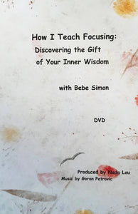 How I Teach Focusing: Discovering the Gift of Your Inner Wisdom