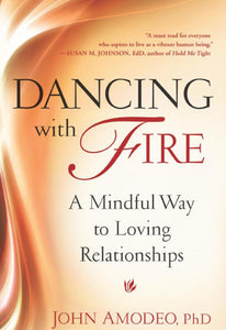 Dancing with Fire: A Mindful Way to Loving Relationships