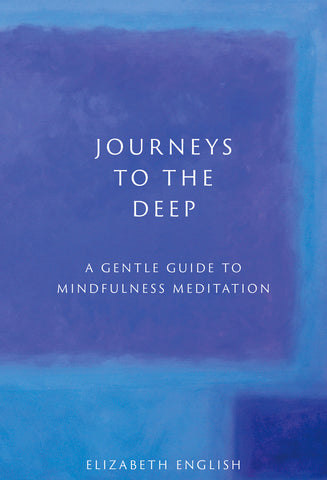 Journeys to the Deep: A Gentle Guide to Mindfulness Meditation