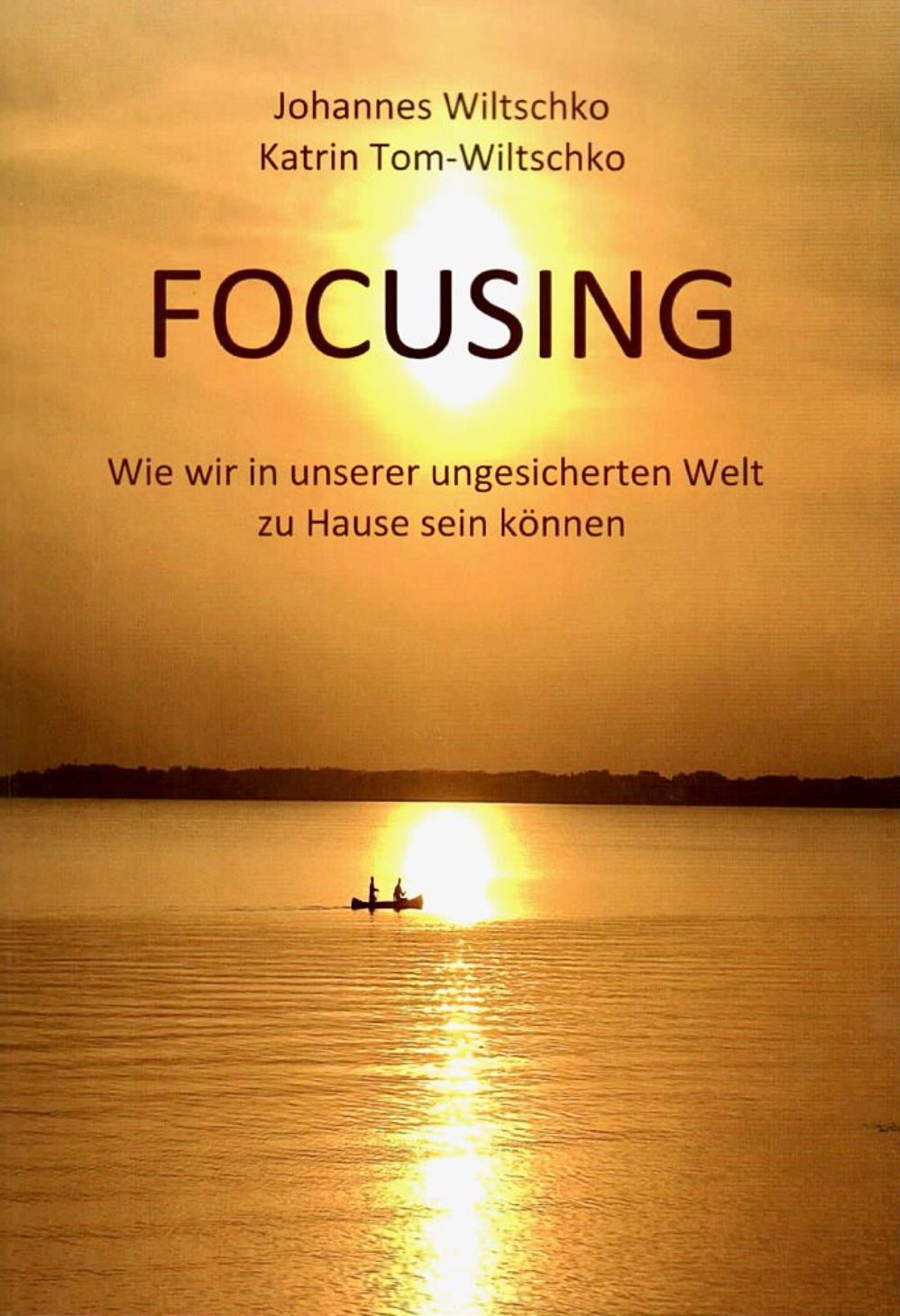 Focusing: Wie wir in einer ungesicherten Welt zu Hause sein können (Focusing: How to be at home in an insecure world)