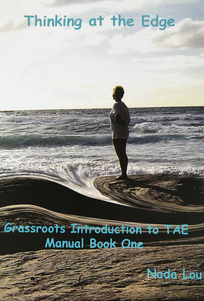 Thinking at the Edge: Grassroots Introduction to TAE (Manual Book One)