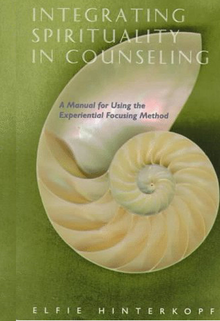 Integrating Spirituality in Counseling: A Manual for Using Experiential Focusing Method