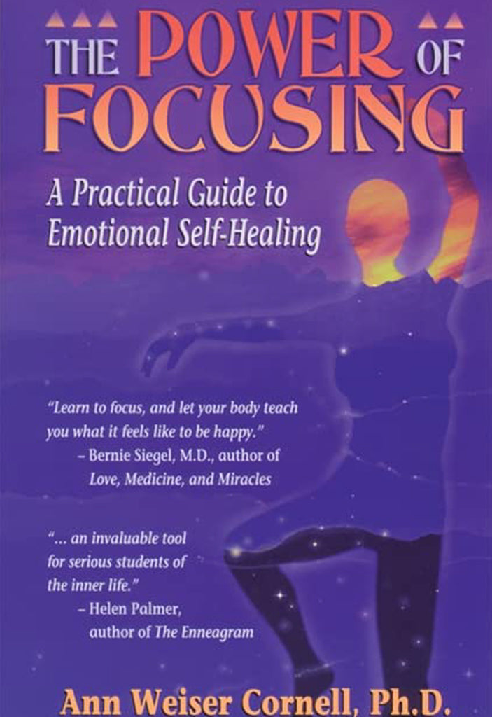 The Power of Focusing - A Practical Guide to Emotional Self-Healing