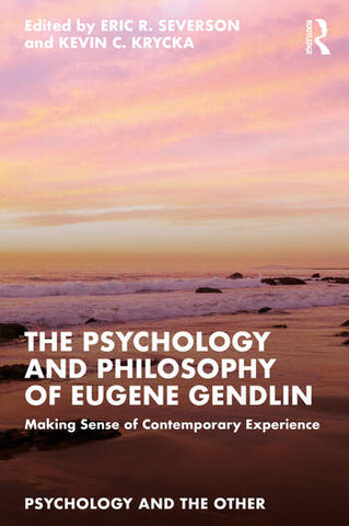 The Psychology and Philosophy of Eugene Gendlin (Psychology and the Other)