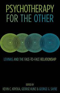 Psychotherapy for the Other - Levinas and the Face-to-Face Relationship